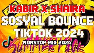 KABIR x SHAIRA TIKTOK 2024 | SOSYAL TIKTOK BOUNCE REMIX 2024 | NONSTOP TIKTOK DISCO MIX