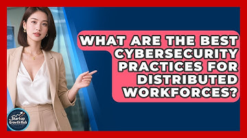 What Are The Best Cybersecurity Practices For Distributed Workforces? - The Startup Growth Hub