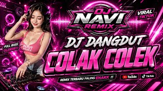 DJ COLAK COLEK 🔥 Full Bass Jedag Jedug Terbaru 2026 | DJ NAVI REMIX Viral TikTok Paling Enak
