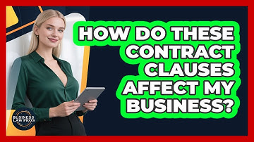 How Do These Contract Clauses Affect My Business?
