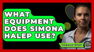 What Equipment Does Simona Halep Use? - The Racket Xpert
