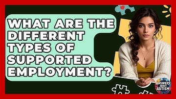 What Are The Different Types Of Supported Employment? - Answers About Autism