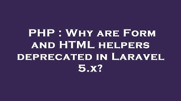 PHP : Why are Form and HTML helpers deprecated in Laravel 5.x?