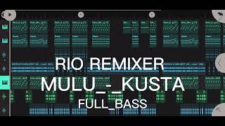 MULU KUSTA REMIX RIO REMIXER (FULL BASS)NEW!!!2K22