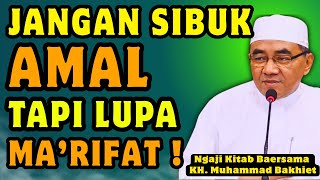 Jangan Sibuk Amal, Tapi Lupa Ma’rifat! 😭 Inilah Ilmu yang Lebih Utama dari Ibadahmu  | Guru Bakhiet