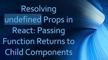 Resolving undefined Props in React: Passing Function Returns to Child Components