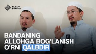 Bandaning Allohga bog'lanish o'rni qalbdir | Husayn Buxoriy