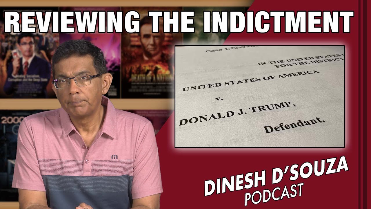 REVIEWING THE INDICTMENT  Dinesh D’Souza Podcast Ep635