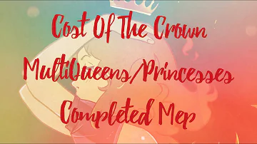 Cost Of The Crown ~ MultiQueens/Princesses (Completed Mep)