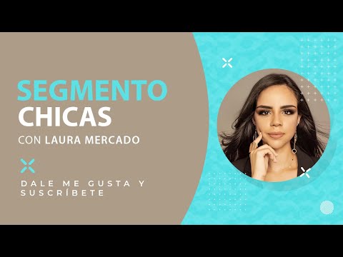 Conociendo el segmento chicas con Laura Mercado