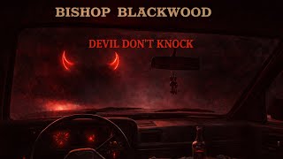 Bishop Blackwood - Devil Don’t Knock (Visualizer)
