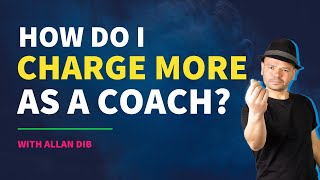 How I Charge More in My Coaching Business | Allan Dib and the 1-Page Marketing Plan