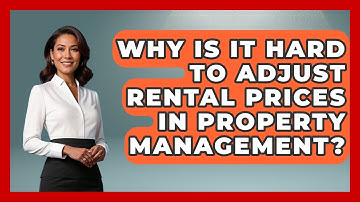 Why Is It Hard To Adjust Rental Prices In Property Management? - Mastering Property Management
