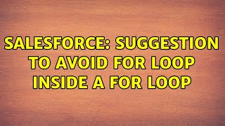 Salesforce: Suggestion to avoid for loop inside a for loop