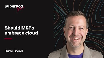 How (and why) should MSPs embrace the cloud? - Dave Sobel