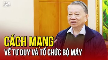 Cách mạng về tư duy và tổ chức bộ máy | VTV24