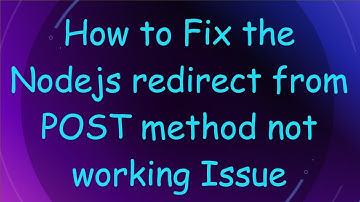 How to Fix the Nodejs redirect from POST method not working Issue