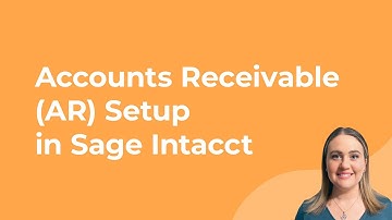 Sage Intacct AR Setup: Intro & Configuration Guide | Accounts Receivable Basics