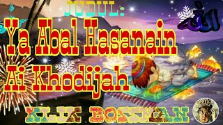 Ya Abal Hasanain - Ai Khodijah