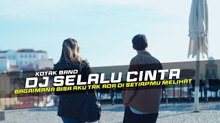 DJ SELALU CINTA - KOTAK REMIX GALAU SLOW BASS