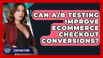 Can A/B Testing Improve eCommerce Checkout Conversions? - Ecom SaaS Stack