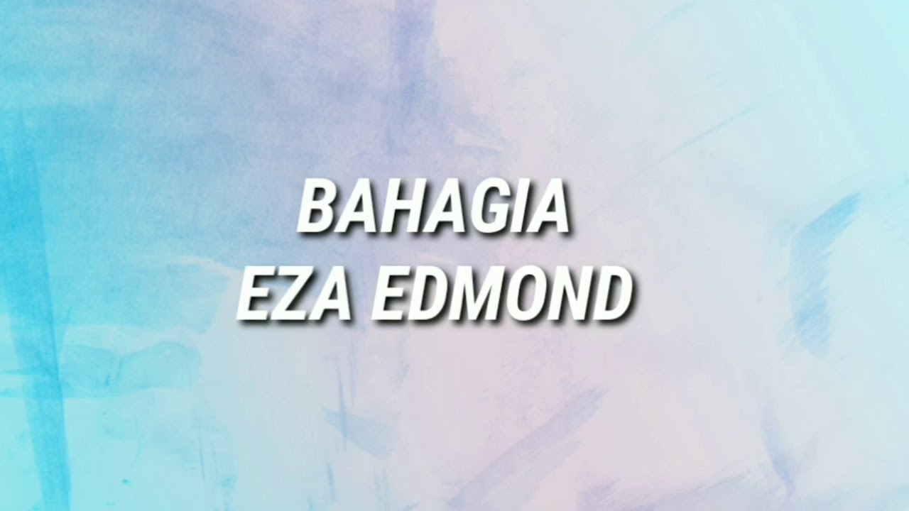 Bahagia Eza Edmond Lirik Youtube