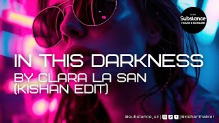 Clara La San - In This Darkness (Kishan Edit)