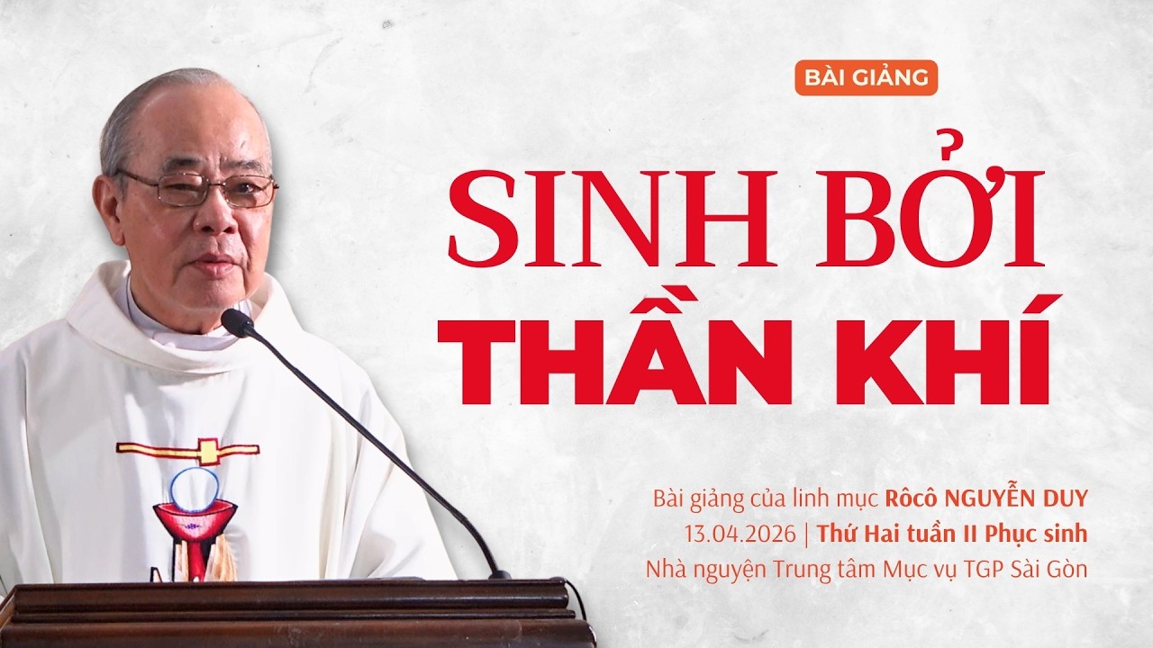 Sinh bởi Thần Khí - Thứ Hai tuần II Phục sinh