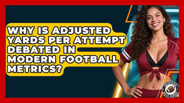 Why Is Adjusted Yards Per Attempt Debated In Modern Football Metrics? - Gridiron Data Digest
