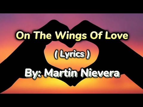 On The Wings Of Love ( Lyrics ) By : Martin Nievera - YouTube