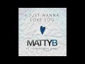 MattyB ft. John-Robert - I Just Wanna Love You (Audio)