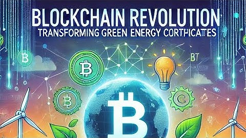 Blockchain Revolution: Transforming Green Energy Certificates