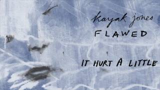 Video thumbnail of "Kayak Jones – It Hurt a Little"