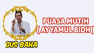 Gus Baha Terbaru Puasa Mutih Ayyamul Bidh