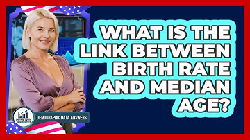 What Is The Link Between Birth Rate And Median Age? - Demographic Data Answers
