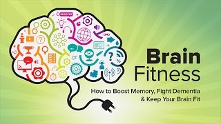 How to Keep Your Brain Fit Boost Your Memory and Fight Dementia