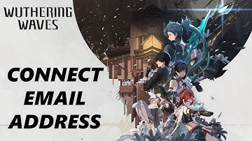 How To Connect Email Address To Wuthering Waves