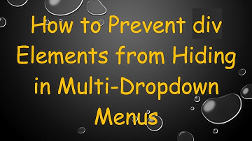 How to Prevent div Elements from Hiding in Multi-Dropdown Menus