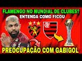 COMO FICOU O MUNDIAL DE CLUBES? PREOCUPAÇÃO COM GABIGOL! ÚLTIMAS NOTÍCIAS DO FLAMENGO