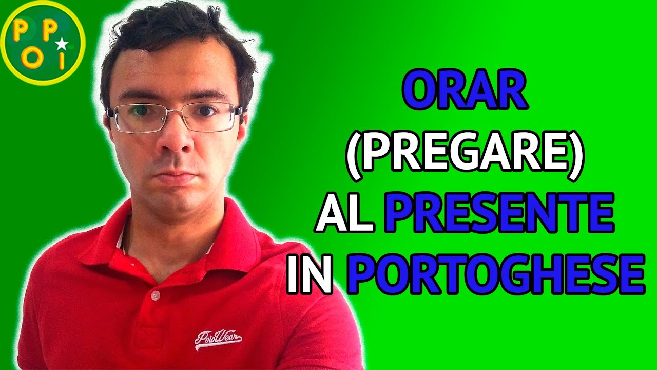 Verbo Orar Pregare Coniugato Al Presente In Portoghese POPI 
