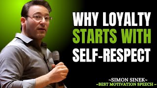 Why Loyalty Starts with Self-Respect | Simon Sinek Best Motivational Speech 2025
