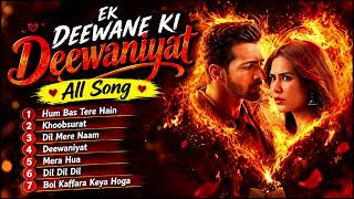 Ek Deewane Ki Deewaniyat All Songs ❤️🔥 | Hum Bas Tere Hain | Khoobsurat | Deewaniyat | Mera Hua