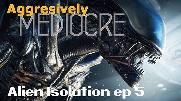 Alien Isolation - Ep 5 I Hate Androids (Aggressively Mediocre)