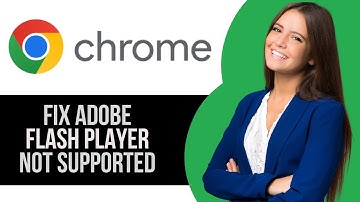 How to Fix Adobe Flash Player is No Longer Supported on Google Chrome