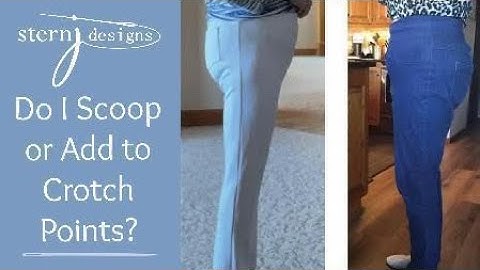 Pants Fitting:  Do I need to Scoop OR Add to Crotch Points???