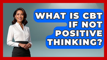 What Is CBT If Not Positive Thinking? - CBT for Gen Z