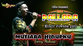 MUTIARA HIDUPKU New pallapa Kincir, Gerry Mahesa