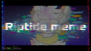 •Riptide• || animation meme ||