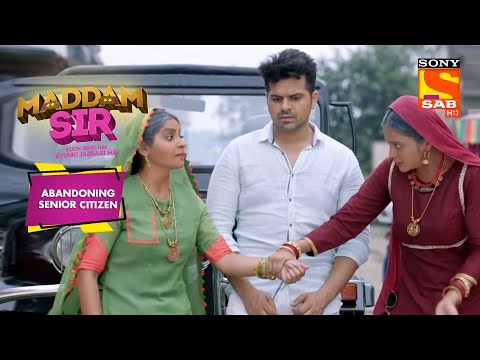 Maddam Sir और Karishma Singh बन Savitri क म स Maddam Sir Abandoning Senior Citizen 