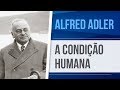 ALFRED ADLER – A CONDIÇÃO HUMANA | PSICOLOGIA INDIVIDUAL